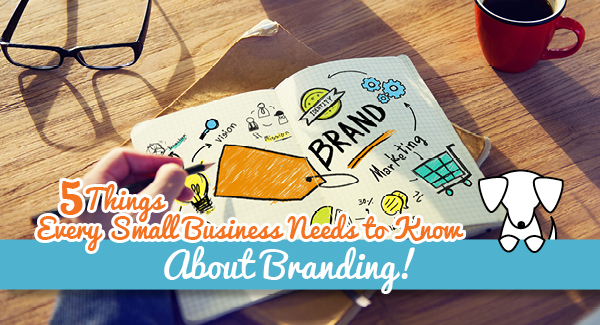 5 Things Every Small Business Needs to Know About Branding